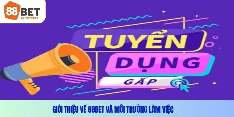 Giới thiệu về 88Bet và môi trường làm việc