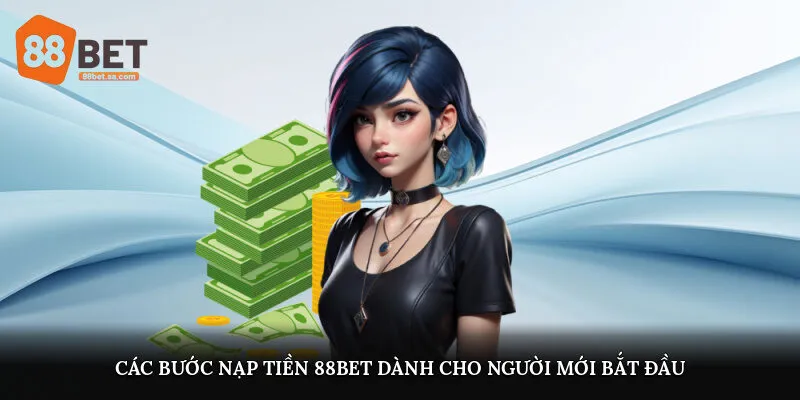 Các bước nạp tiền 88Bet dành cho người mới bắt đầu