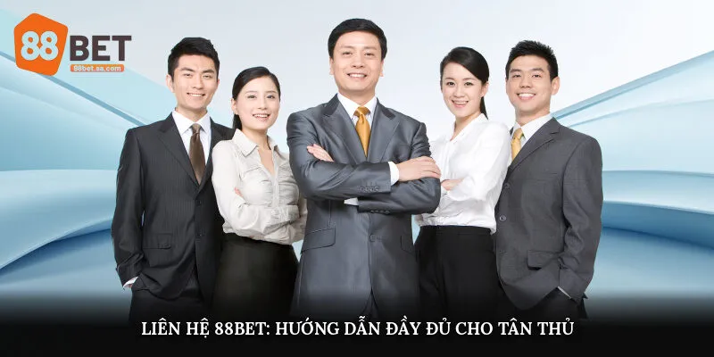 Liên hệ 88Bet: Hướng dẫn đầy đủ cho tân thủ