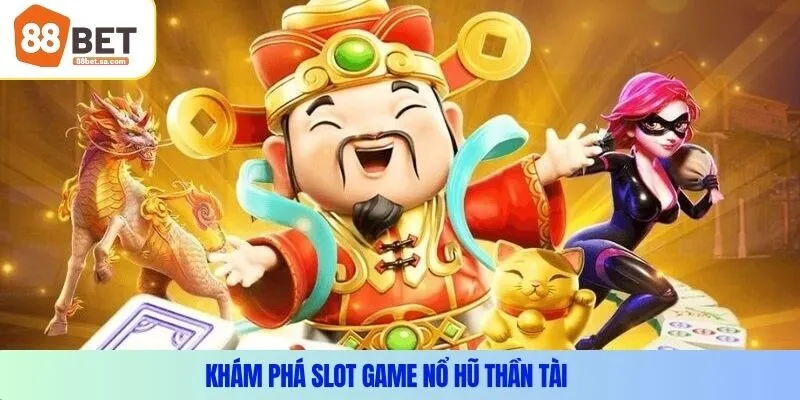 Khám phá slot game Nổ hũ thần tài