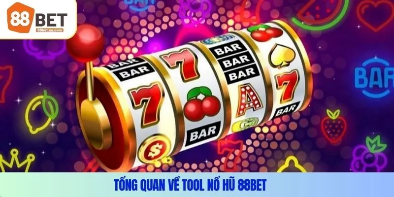 Tổng quan về tool nổ hũ 88Bet